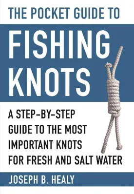 The Pocket Guide to Fishing Knots: A Step-by-Step Guide to the Most Important Knots for Fresh and Salt Water (Skyhorse Pocket Guides) Paperback  August 15, 2017
