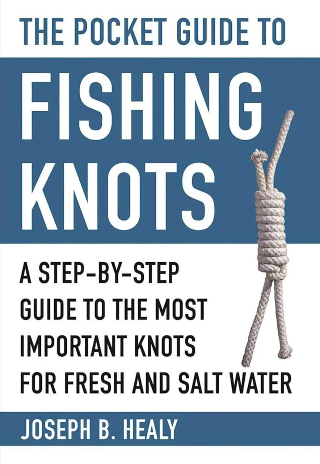 The Pocket Guide to Fishing Knots: A Step-by-Step Guide to the Most Important Knots for Fresh and Salt Water (Skyhorse Pocket Guides) Paperback  August 15, 2017